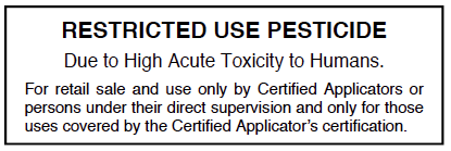 Restricted Use Pesticide Due to High Acute Toxicity to Humans. For retail sale and use only by Certified Applicators or persons under their direct supervision and only for those uses covered by the Certified Applicatorʻs Certification.